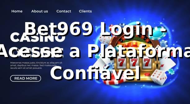 Bet969 Login - Acesse a Plataforma Confiável
